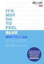 It´S Not Ok To Feel Blue (AND Other Lies)