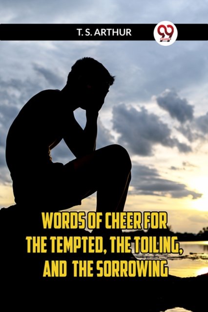 WORDS OF CHEER FOR The Tempted, the Toiling, and the Sorrowing (Edition2023)