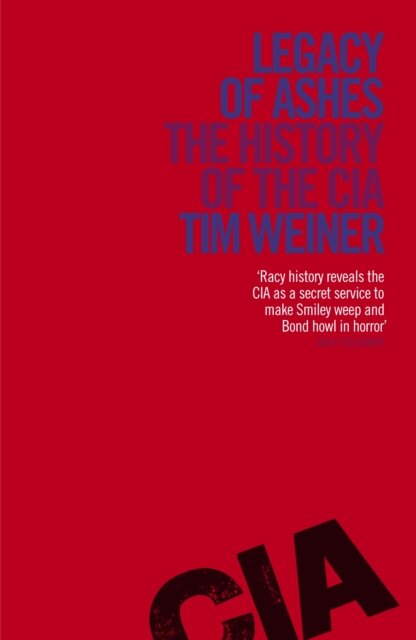 Legacy of Ashes : The History of the CIA