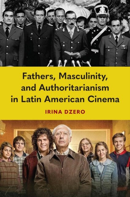 Fathers, Masculinity, and Authoritarianism in Latin American Cinema