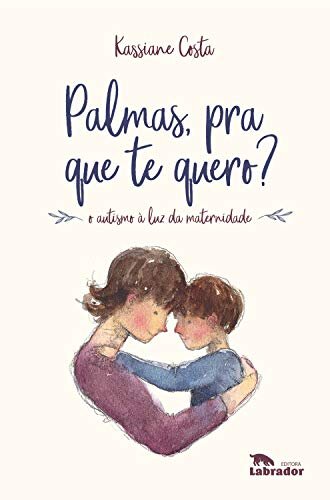 Palmas, pra que te quero?: o autismo à luz da maternidade