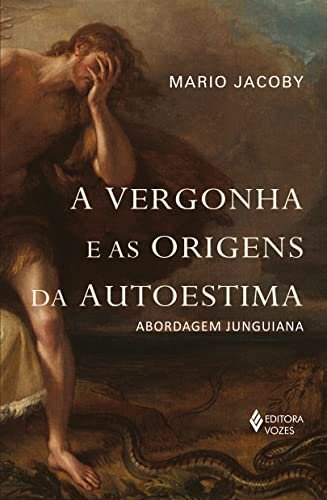 Vergonha E As Origens Da Autoestima, A: Abordagem Junguiana