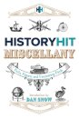The History Hit Miscellany of Facts, Figures and Fascinating Finds introduced by Dan Snow
