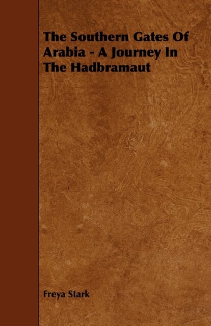 The Southern Gates Of Arabia - A Journey In The Hadbramaut