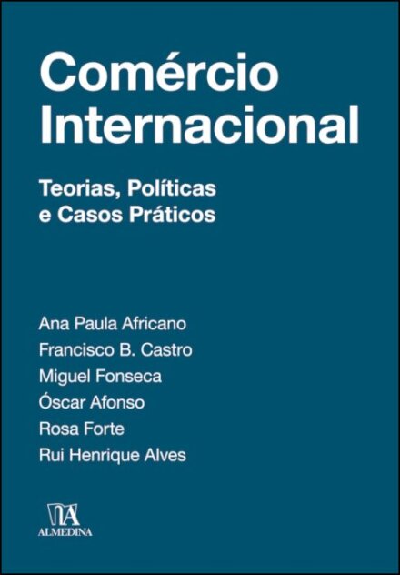 Comércio Internacional - Teorias, Políticas e Casos Práticos