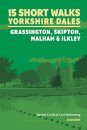 15 Short Walks in the Yorkshire Dales - Grassington, Skipton, Malham and Ilkley