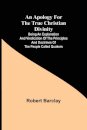 An Apology for the True Christian Divinity; Being an explanation and vindication of the principles and doctrines of the people called Quakers