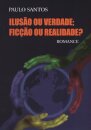 Ilusão ou Verdade; Ficção ou Realidade?