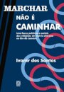 Marchar Não É Caminhar