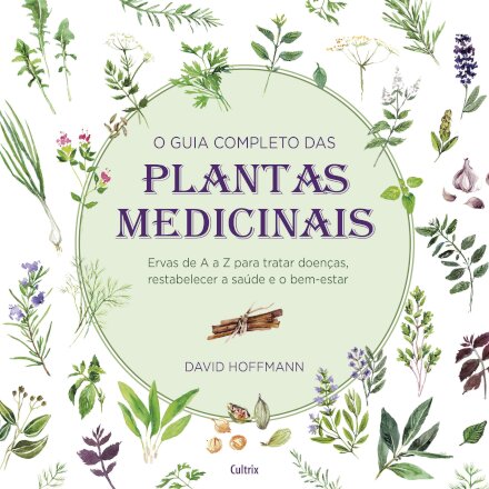 O Guia Completo Das Plantas Medicinais: Ervas De A A Z
