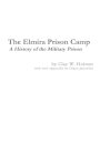 The Elmira Prison Camp - A History of the Military Prison
