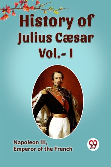 History of Julius Cæsar, Vol. I (Edition2023)