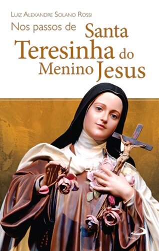 Nos Passos De Santa Teresinha Do Menino  Jesus