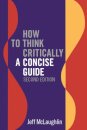 How to Think Critically: A Concise Guide - Second Edition