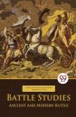 Battle Studies Ancient and Modern Battle