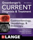 Greenberger's CURRENT Diagnosis & Treatment Gastroenterology, Hepatology, & Endoscopy, Fourth Edition