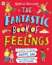 The Fantastic Book of Feelings: A Guide to Being Happy, Sad and Everything In-Between!