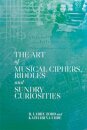 The Art of Musical Ciphers, Riddles and Sundry Curiosities