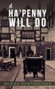A Ha'penny Will Do