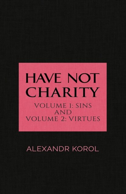 Have Not Charity - Volume 1: Sins and Volume 2: Virtues