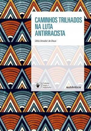Caminhos Trilhados Na Luta Antirracista