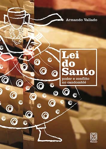 Lei Do Santo: Poder E Conflito No Candomblé
