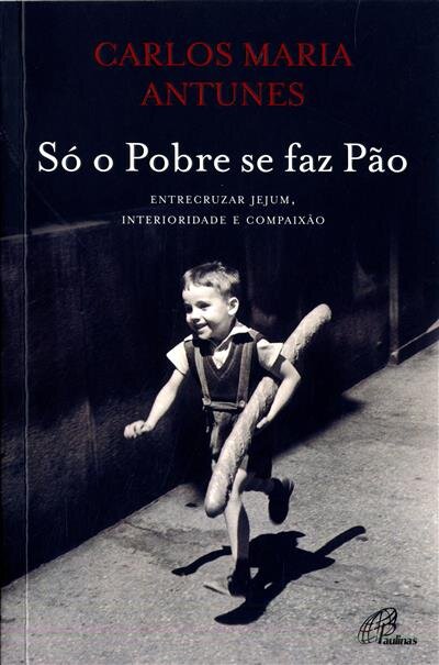 Só o Pobre se faz Pão