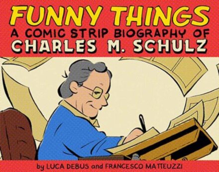 Funny Things: A Comic Strip Biography of Charles M. Schulz