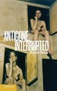 Antigone, Interrupted