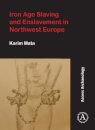 Iron Age Slaving and Enslavement in Northwest Europe