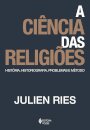 A Ciência Das Religiões: História, Historiografia, Problema