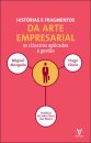 Histórias e Fragmentos da Arte Empresarial