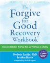 The Forgive for Good Recovery Workbook