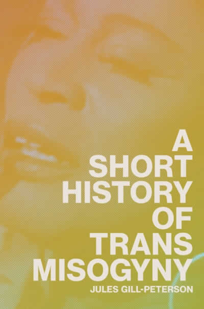 A Short History Of Trans Misogyny