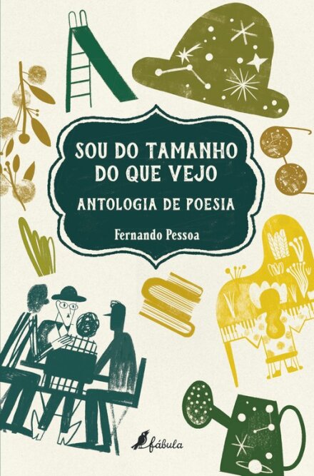 Sou do Tamanho do Que Vejo: Antologia de Poesia