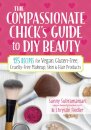 The Compassionate Chick's Guide to DIY Beauty