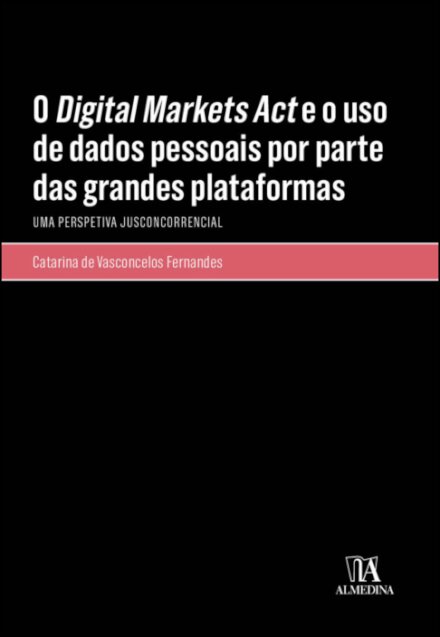 O Digital Markets Act E O Uso De Dados Pessoais Por Parte Das Grandes Plataformas – Uma Perspetiva Jusconcorrencial