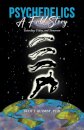 Psychedelics: A Full Story