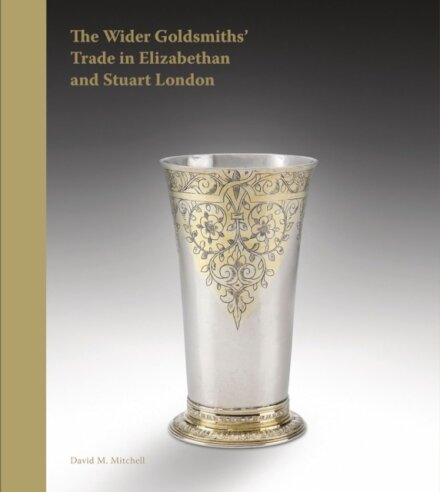 The Wider Goldsmiths' Trade in Elizabethan and Stuart London