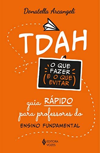 Tdah: O Que Fazer E O Que Evitar: Guia Rápido Para Professor Do Ensino Fundamental