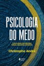 Psicologia Do Medo: Como Lidar Com Temores, Fobias, Angústia