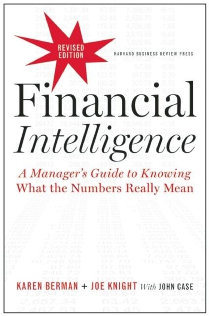 Financial Intelligence, Revised Edition : A Manager's Guide to Knowing What the Numbers Really Mean
