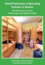 Child Protection in Boarding Schools in Ghana: Contemporary Issues, Challenges and Opportunities