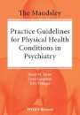 The Maudsley Practice Guidelines for Physical Health Conditions in Psychiatry