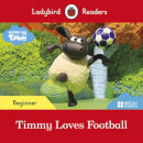 Ladybird Readers Beginner Level - Timmy Time: Timmy Loves Football (ELT Graded Reader)