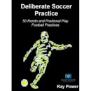 Deliberate Soccer Practice: 50 Rondo and Positional Play Football Practices