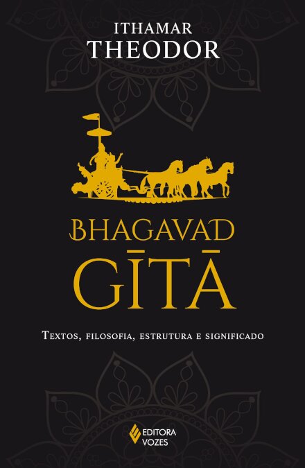 Bhagavad-Gita: Textos, Filosofia, Estrutura E Significado