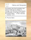 An enquiry into the foundation and history of the law of nations in Europe, from the time of the Greeks and Romans, to the age of Grotius. By Robert Ward, ... In two volumes. ... Volume 1 of 2