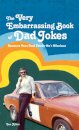 The VERY Embarrassing Book of Dad Jokes