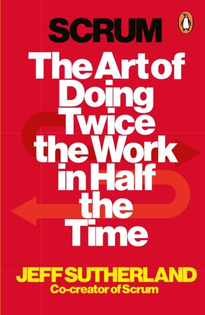 Scrum : The Art of Doing Twice the Work in Half the Time